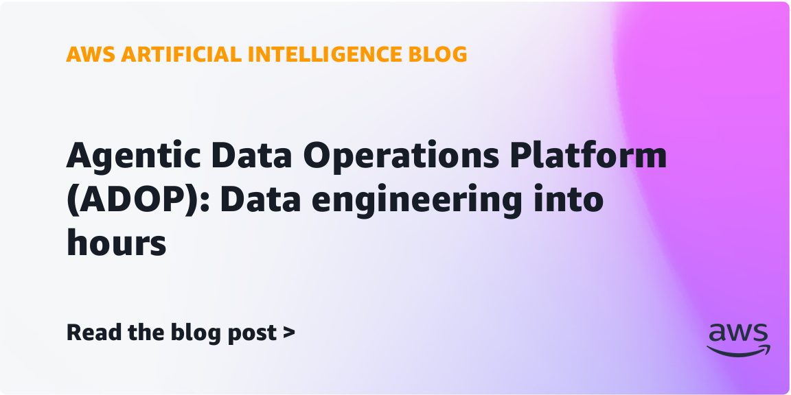 Agentic Data Operations Platform (ADOP): Data engineering into hours Agentic Data Operations Platform (ADOP): Data engineering into hours