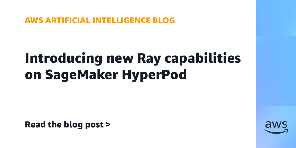 Introducing new Ray capabilities on SageMaker HyperPod Introducing new Ray capabilities on SageMaker HyperPod
